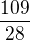 $\frac{109}{28}$