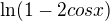 $\ln (1 -2cos x)$