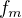 $f_{m}$