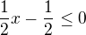 $\frac{1}{2}x-\frac{1}{2}\le0$