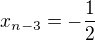 $x_{n-3} =- \frac{1}{2}$