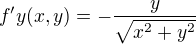 $f'y (x,y) = -\frac{y}{\sqrt{x^2+y^2}}$