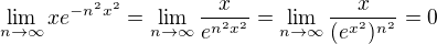 $\lim_{n\to\infty }xe^{-n^{2}x^{2}}=\lim_{n\to\infty }\frac{x}{e^{n^{2}x^{2}}}=\lim_{n\to\infty }\frac{x}{(e^{x^{2}})^{n^{2}}}=0$