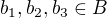 $b_1, b_2, b_3 \in B$