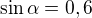 $\sin \alpha =0,6$