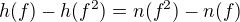 $h(f) - h(f^2) = n(f^2) - n(f)$