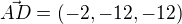 $\vec{AD}=(-2,-12,-12)$