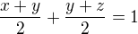 $\frac{x+y}{2} + \frac{y+z}{2} = 1$
