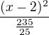 $\frac{(x-2)^{2}}{\frac{235}{25}}$
