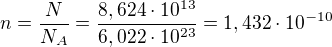 kopírovat do textarea $n = \frac{N}{N_{A}} = \frac{8,624\cdot 10^{13}}{6,022\cdot 10^{23}}=1,432\cdot 10^{-10}$