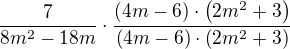 $\frac{7}{8m^2 - 18m} \cdot \frac{\(4m-6\)\cdot\(2m^2 + 3\)}{\(4m-6\)\cdot\(2m^2 + 3\)}$