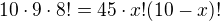 ${10\cdot 9\cdot 8!}=45\cdot {x!(10-x)!}$