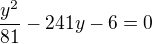 $\frac{y^2}{81}-241y-6=0$