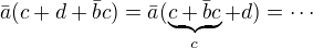 $\;\bar{a}(c+d +\bar{b}c)=\bar{a}(\underbrace{c+\bar{b}c}_{c}+d)=\cdots$