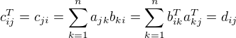 $c^T_{ij}=c_{ji}=\sum_{k=1}^n a_{jk}b_{ki}=\sum_{k=1}^n b^T_{ik}a^T_{kj}=d_{ij}$