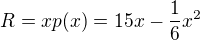 $R=xp(x)=15x-\frac{1}{6}x^2$