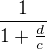 $\frac 1{1+\frac dc}$