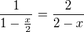 $\frac{1}{1 - \frac{x}{2}} = \frac{2}{2-x}$