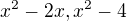 $x^2-2x,x^2-4$