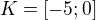 $K = [-5;0]$