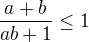 $\frac{a+b}{ab+1} \leq 1$