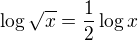 $\log\sqrt x = \frac 1 2 \log x$