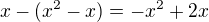 $x-(x^2-x)=-x^2+2x$