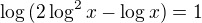 $\log{(2\log^2 x-\log x)}=1$