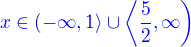 $\color{blue}x\in\(-\infty,1\right\rangle\cup\left\langle\frac52,\infty\)$