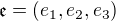 $\mathfrak{e}=(e_1,e_2,e_3)$