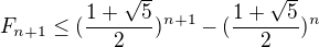 $F_{n+1} \le (\frac{1+\sqrt{5}}{2})^{n+1}-(\frac{1+\sqrt{5}}{2})^{n}$