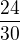 $\frac{24}{30}$