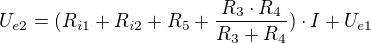 $ U_{e2}=(R_{i1}+R_{i2}+R_{5}+\frac{R_{3}\cdot R_{4}}{R_{3}+R_{4}})\cdot I + U_{e1} $