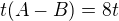 $ t(A-B)=8t$