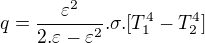 $q = \frac{\varepsilon ^{2}}{2.\varepsilon -\varepsilon ^{2}}.\sigma .[T^{4}_{1}-T^{4}_{2}]$