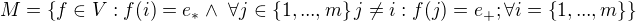 $M = \{f \in V: f(i) = e_* \wedge� \forall j \in \{1,...,m\} j \not = i : f(j) = e_+; \forall i = \{1, ..., m\}\}$