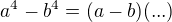 $a^4-b^4=(a-b)(...)$