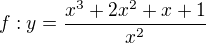$f:y=\frac{x^3+2x^2+x+1}{x^2} $