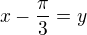 $x-\frac{\pi}{3}=y$