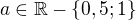 $a \in \mathbb{R} - \{0,5; 1\}$