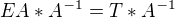 $EA*A^{-1}=T*A^{-1}$