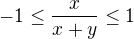 $-1\le \frac{x}{x+y}\le 1$