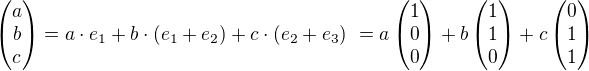kopírovat do textarea $\begin{pmatrix} a \\ b \\ c \end{pmatrix} = a\cdot e_1 + b\cdot (e_1+e_2) + c\cdot (e_2+e_3) = a \begin{pmatrix} 1 \\ 0 \\ 0 \end{pmatrix} + b \begin{pmatrix} 1 \\ 1 \\ 0 \end{pmatrix} + c \begin{pmatrix} 0 \\ 1 \\ 1 \end{pmatrix} $