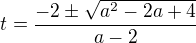 $t=\frac{-2\pm\sqrt{a^2-2a+4}}{a-2}$