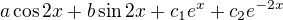 $a\cos{2x} + b\sin{2x} + c_{1}e^{x} + c_{2}e^{-2x}$