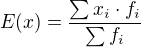$E(x)=\frac{\sum x_i \cdot f_i}{\sum f_i}$