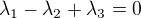 $\lambda_1-\lambda_2+\lambda_3=0$