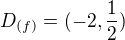 $D_{(f)}=(-2,\frac{1}{2})$