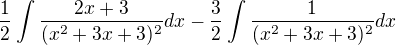 $\frac{1}{2}\int\frac{2x+3}{(x^2+3x+3)^2}dx-\frac{3}{2}\int\frac{1}{(x^2+3x+3)^2}dx$