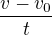 $\frac{v-v_{0}}{t}$